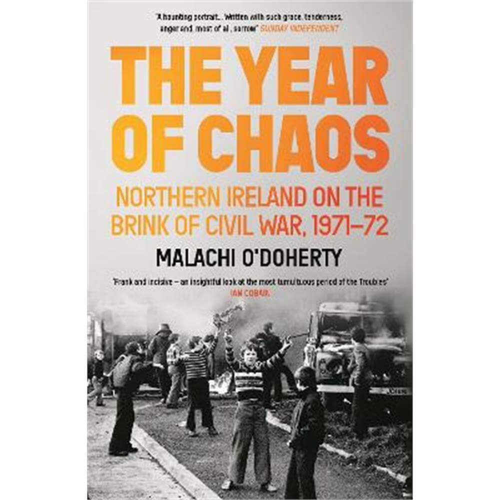 The Year of Chaos: Northern Ireland on the Brink of Civil War, 1971-72 (Paperback) - Malachi O'Doherty